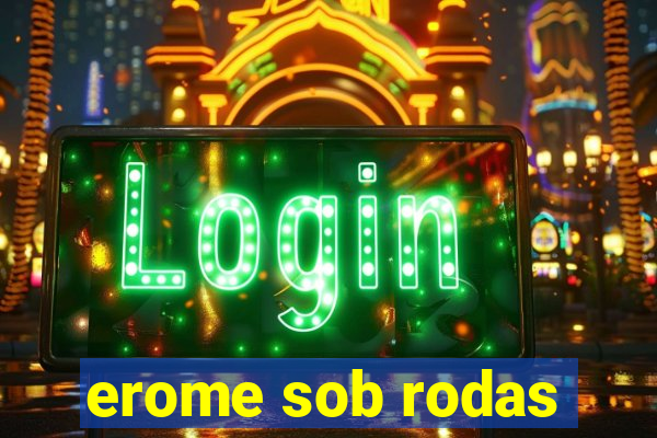 erome sob rodas